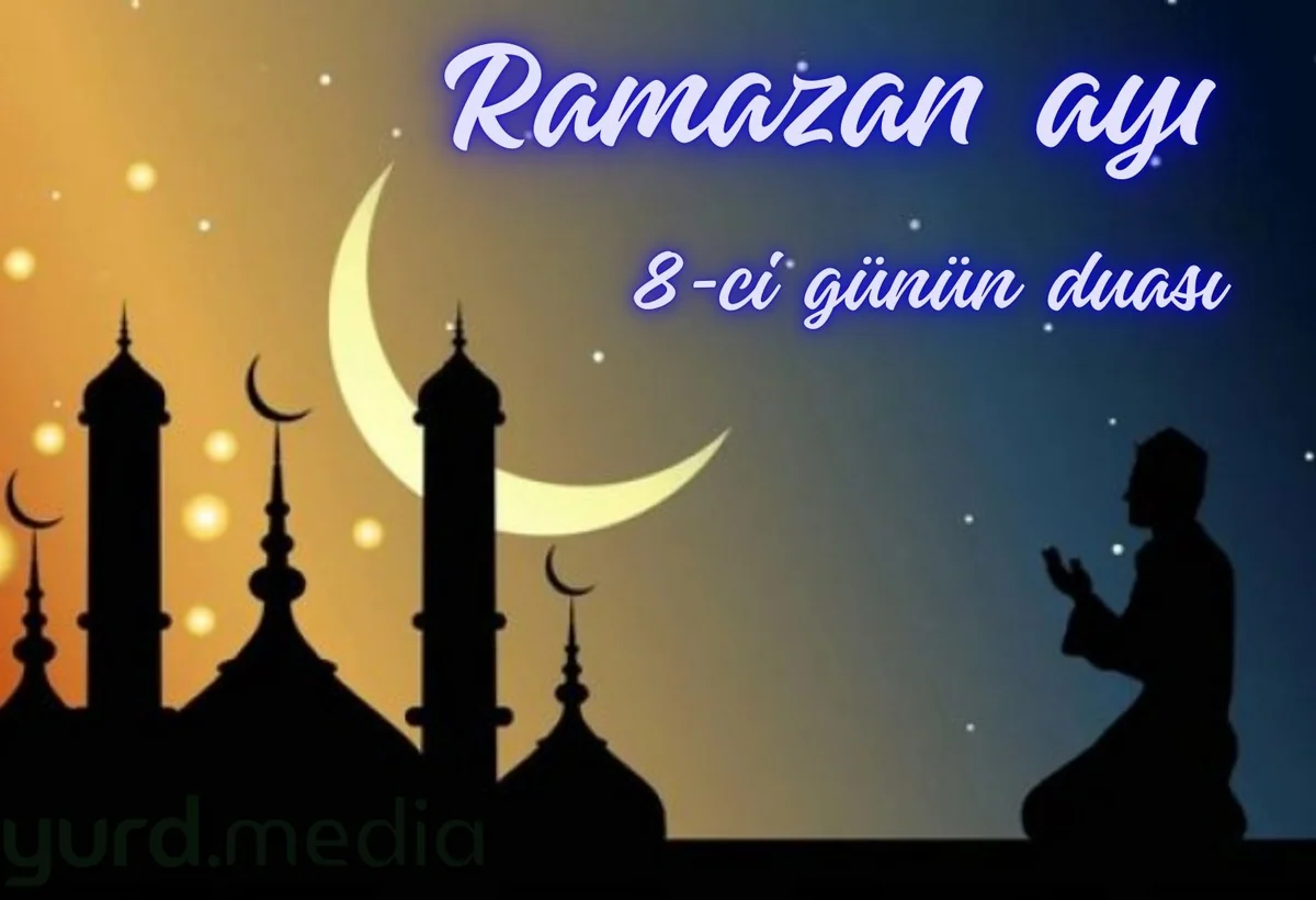 Ramazan 2026: 8-ci gün - imsak və iftar vaxtları, oruc duası
