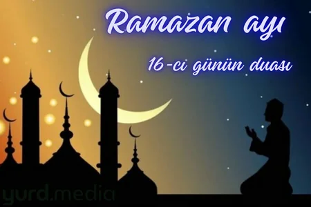 Ramazan 2026: 16-cı gün - imsak və iftar vaxtları, oruc duası