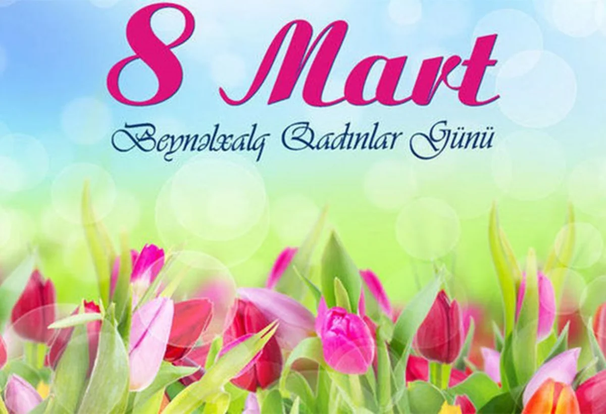 Bu gün 8 Mart - Beynəlxalq Qadınlar Günüdür