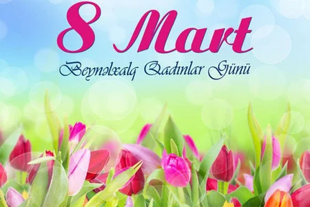 Bu gün 8 Mart - Beynəlxalq Qadınlar Günüdür