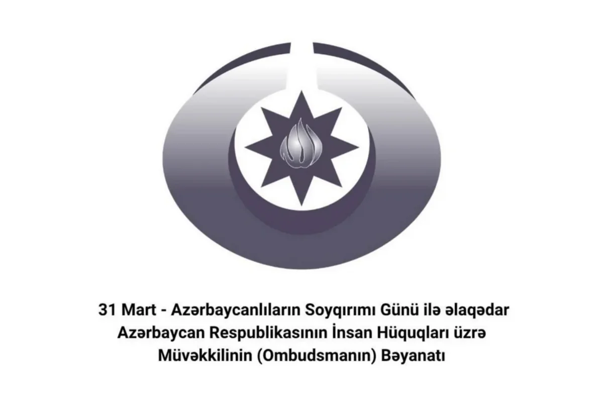 Ombudsman 31 Mart - Azərbaycanlıların Soyqırımı Günü ilə əlaqədar bəyanat yayıb