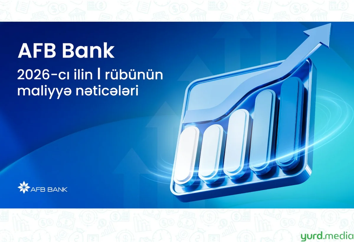 AFB Bank 2026-cı ilin I rübünü güclü maliyyə nəticələri ilə başa vurub