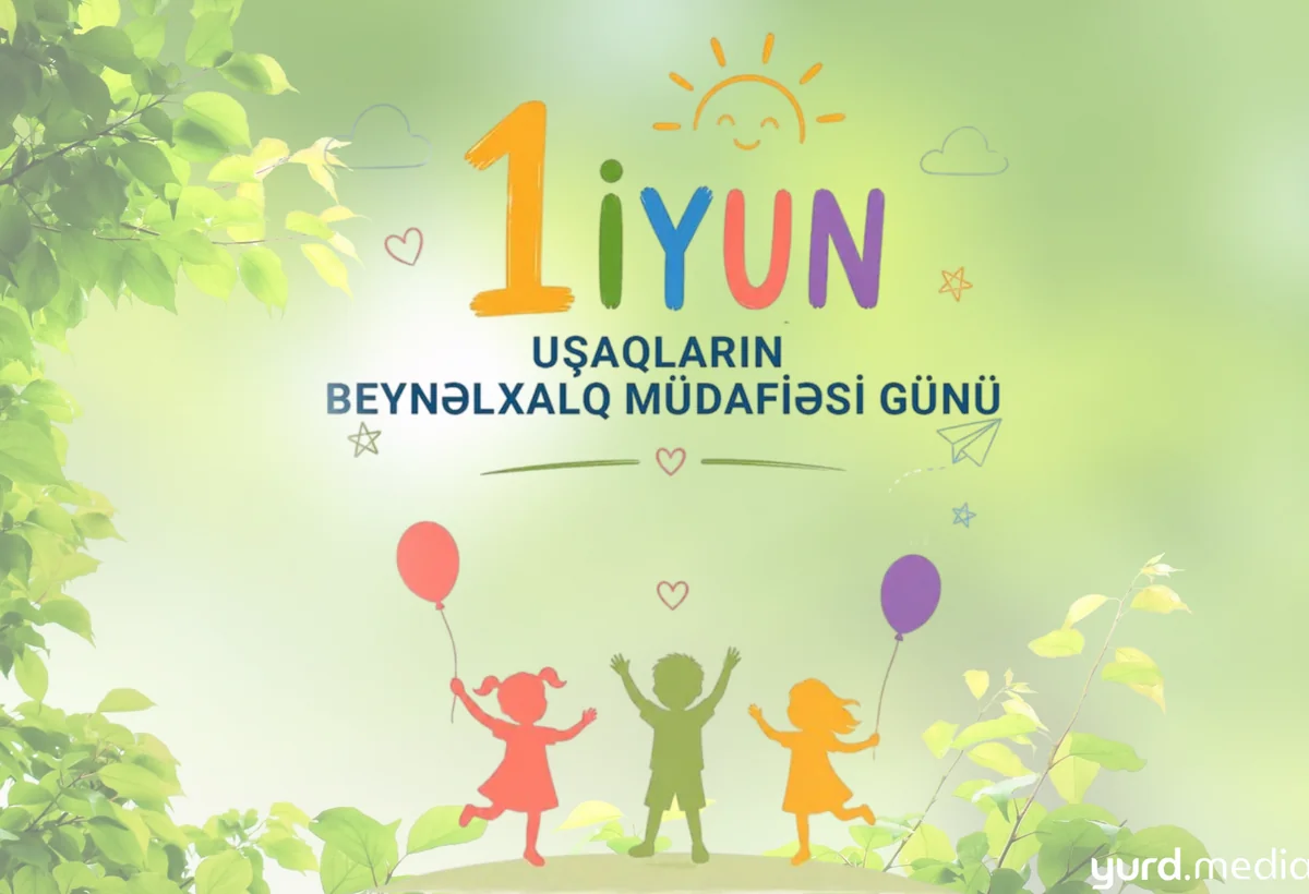 1 İYUN: Sevgi, qayğı və müdafiə günü