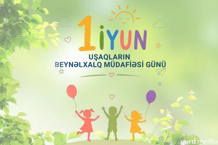 1 İYUN: Sevgi, qayğı və müdafiə günü