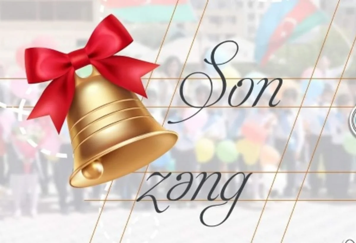 Bu gün Son zəng çalınacaq