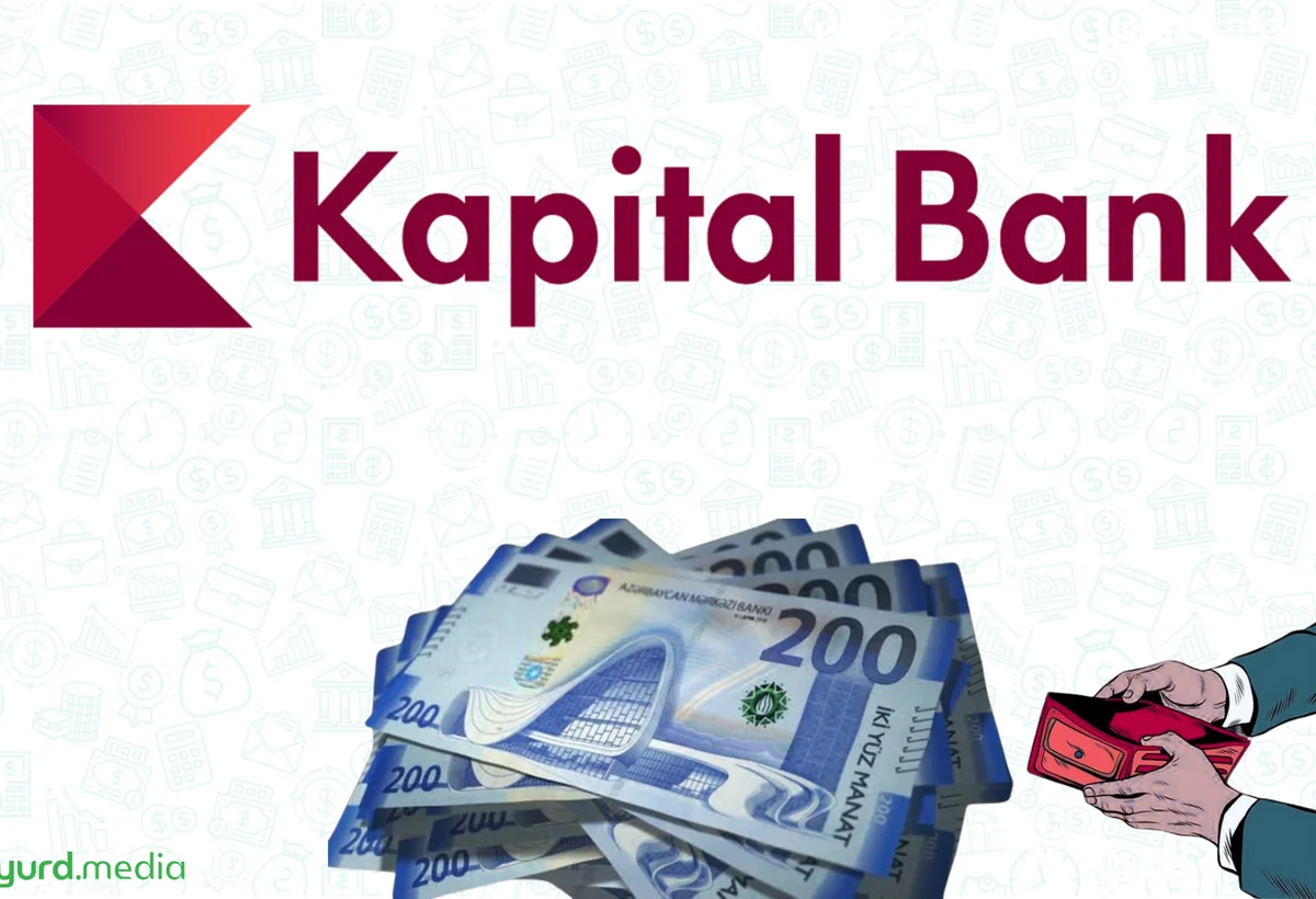 “Kapital Bank”a 100 milyon manat pul lazımdır