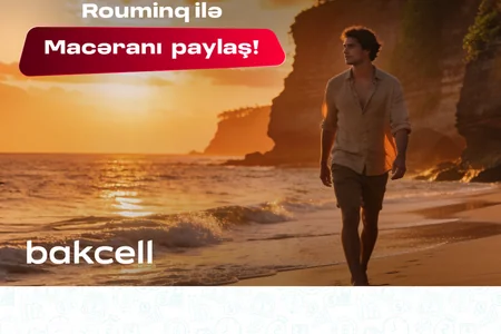 Bakcell rouminqi ilə yay tətilində dünyanı kəşf et