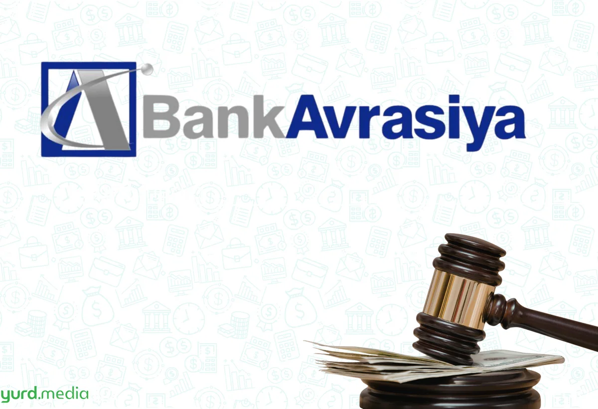 “Bank Avrasiya”nın vəzifəli şəxsi cərimə ödəməli olacaq