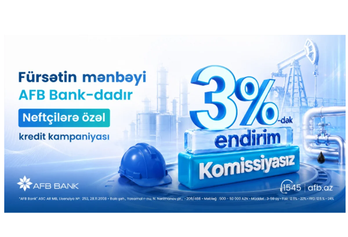 Fürsətin mənbəyi AFB Bank-dadır! Neftçilərə özəl - KREDİT KAMPANİYASI