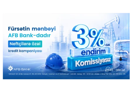Fürsətin mənbəyi AFB Bank-dadır! Neftçilərə özəl - KREDİT KAMPANİYASI