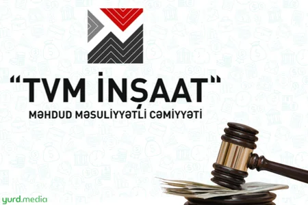Məhkəmə 5,5 milyon manat borcu olan “TVM İnşaat”ı CƏRİMƏLƏDİ